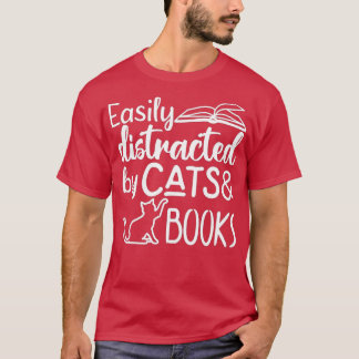 Easily Distracted by Cats and BooksCat Book Lover T-Shirt