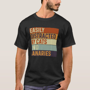 Easily distracted by Cats and canaries, Cats Lover T-Shirt