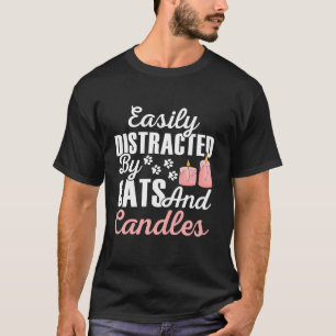 Easily Distracted by Cats and Candles For Candle M T-Shirt