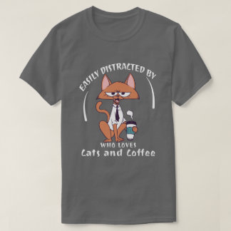 Easily Distracted By Cats And Coffee Funny Cat Lov T-Shirt