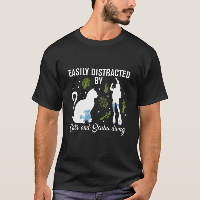 Easily Distracted By Cats And Scuba Diving Scuba D T-Shirt (Front)