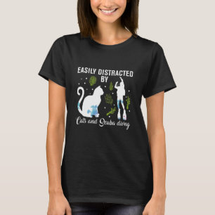 Easily Distracted By Cats And Scuba Diving Scuba D T-Shirt