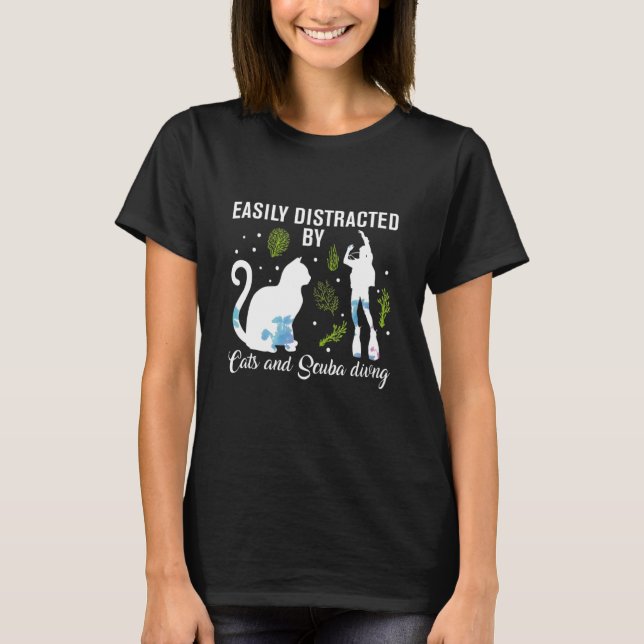 Easily Distracted By Cats And Scuba Diving Scuba D T-Shirt (Front)