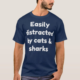 Easily Distracted By Cats And Sharks T-Shirt
