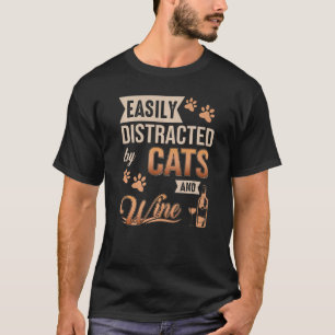 Easily Distracted by Cats and Wine Cats and Wine T-Shirt