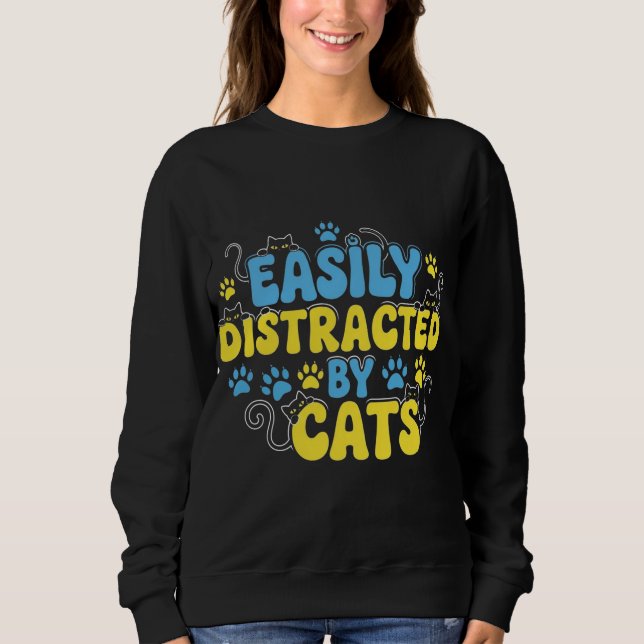Easily Distracted by Cats Sweatshirt (Front)