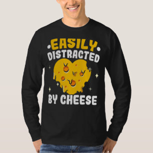 Easily Distracted By Cheese Cheesy Cheese Foodie T-Shirt