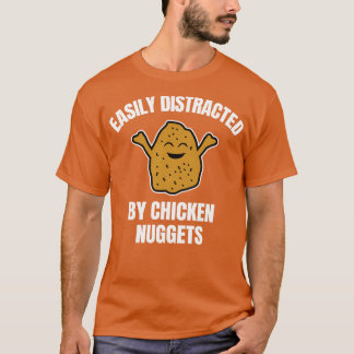 Easily Distracted By Chicken Nuggets 1 T-Shirt