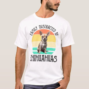 Easily Distracted By Chihuahuas T-Shirt