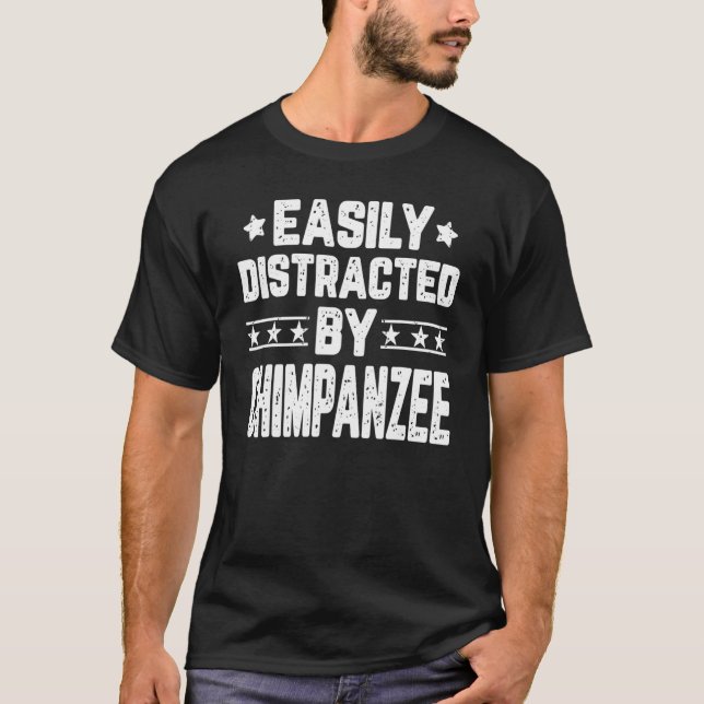 Easily Distracted By Chimpanzee   Monkey T-Shirt (Front)