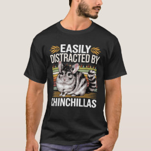 Easily Distracted by Chinchillas Funny Chinchillas T-Shirt