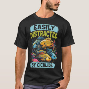 Easily Distracted By Cichlids Fish Lover Funny Aqu T-Shirt