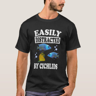 Easily Distracted By Cichlids Fish T Shirt Aquariu