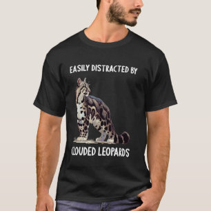 Easily distracted by Clouded Leopards Clouded Leop T-Shirt