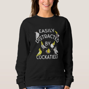 Easily Distracted By Cockatiels Cute Birds Funny P Sweatshirt