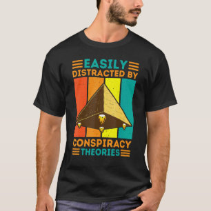 Easily Distracted By Conspiracy Theories Ancient P T-Shirt