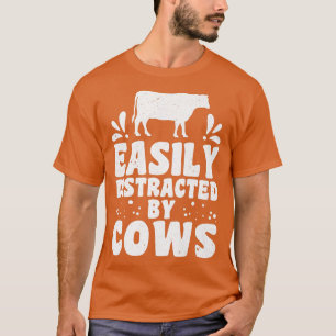 Easily distracted by cows cow farmer cow lover T-Shirt