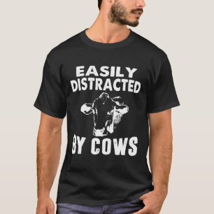 Easily Distracted By Cows Cow T-Shirt