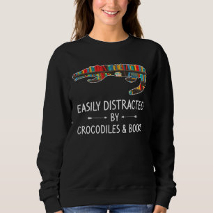 Easily Distracted By Crocodiles Books Alligator Sweatshirt
