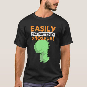 Easily Distracted By Dinosaurs Rex Tyrannosaurus R T-Shirt