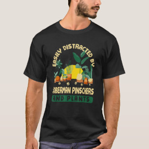Easily Distracted By Doberman Pinschers And Plants T-Shirt