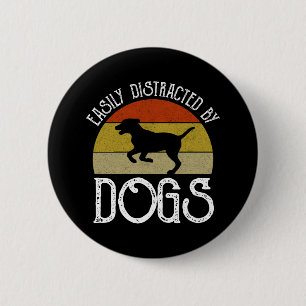 Easily Distracted By Dogs 6 Cm Round Badge