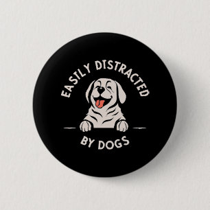 Easily distracted by dogs 6 cm round badge