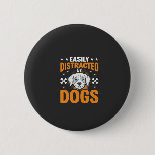 Easily Distracted By Dogs 6 Cm Round Badge