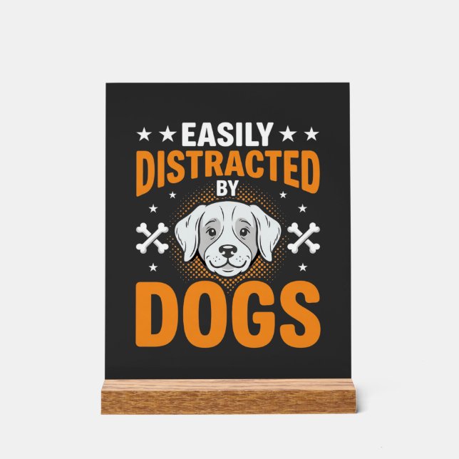 Easily Distracted By Dogs Acrylic Sign (Front)