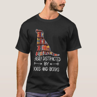 Easily Distracted By Dogs And Books Booksdogs T-Shirt