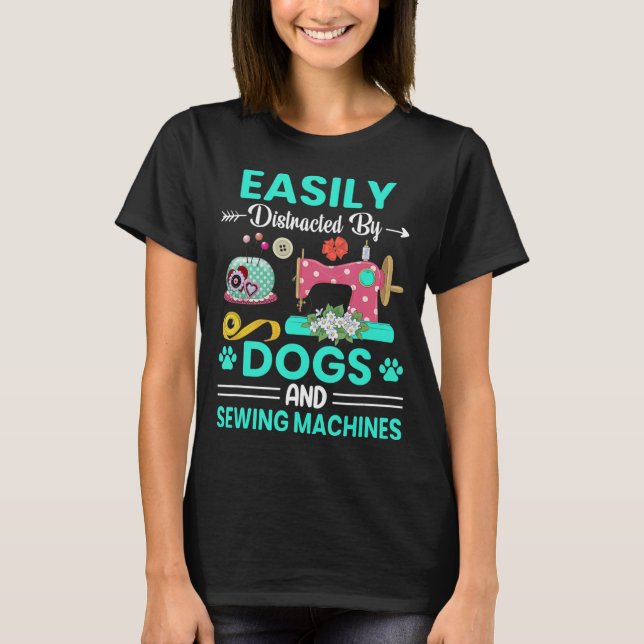 Easily Distracted By Dogs And Sewing Machines Quil T-Shirt (Front)