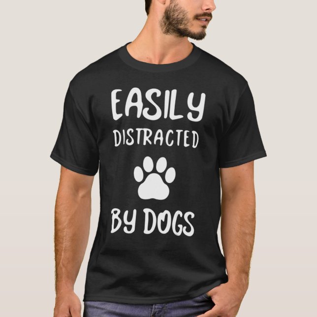 Easily Distracted By Dogs Dog  Dog Mum Dog Dad T-Shirt (Front)