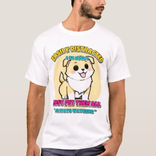 Easily Distracted By Dogs Funny Dog Lover Gift T-Shirt