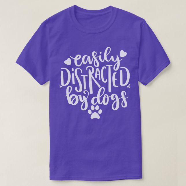Easily Distracted By Dogs Funny Dog Lover Quote 1 T-Shirt (Design Front)