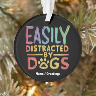 Easily Distracted by Dogs Funny Graphic Design Ornament
