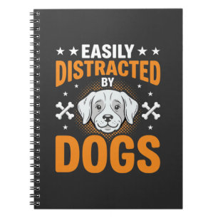Easily Distracted By Dogs Notebook