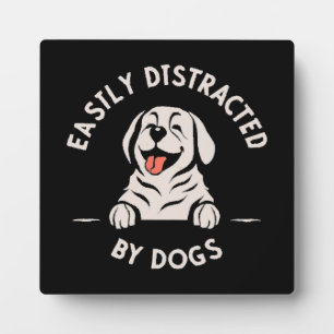 Easily distracted by dogs plaque