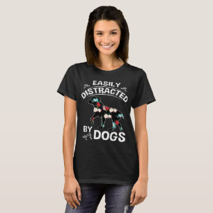 easily distracted by dogs T-Shirt