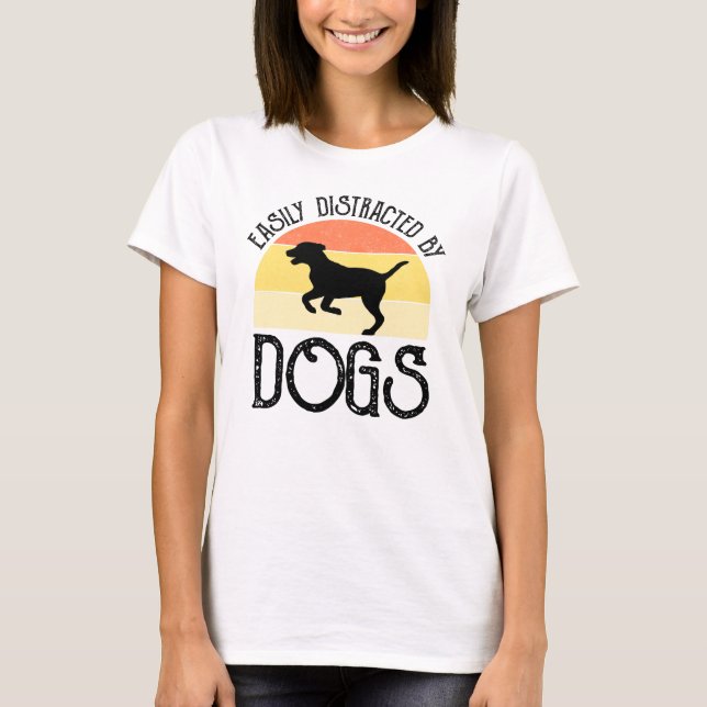 Easily Distracted By Dogs T-Shirt (Front)