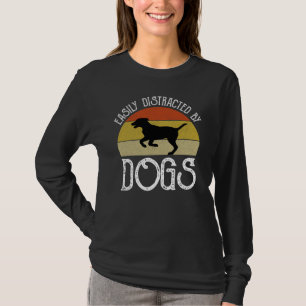 Easily Distracted By Dogs T-Shirt