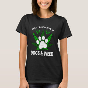 Easily Distracted By Dogs Weed  Dog  Puppies 3 T-Shirt