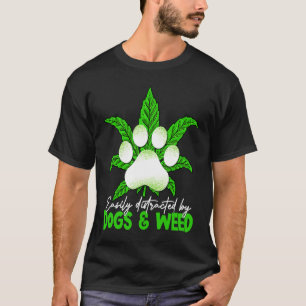 Easily Distracted By Dogs Weed  Dog T-Shirt