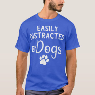 Easily Distracted by DogsDog Lover & Dog Mum T-Shirt