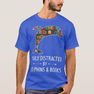 Easily Distracted By Dolphins & Books Lover Gift B T-Shirt