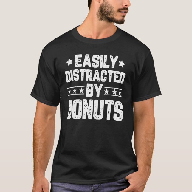 Easily Distracted By Doughnuts  Foodie Food T-Shirt (Front)