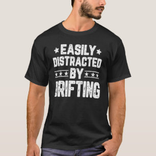 Easily Distracted By Drifting   Drifting Car Racer T-Shirt