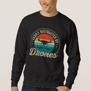 Easily Distracted by Drones Drone Pilot Enthusias Sweatshirt