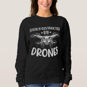 Easily Distracted by Drones Drone Pilot Enthusias Sweatshirt