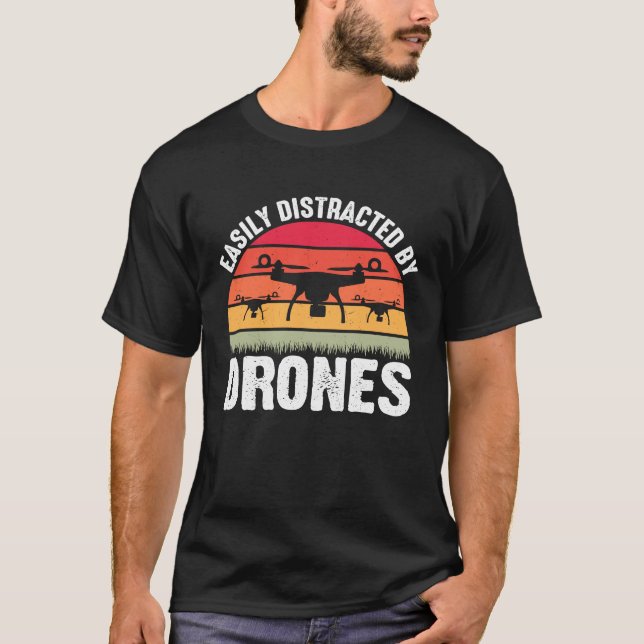 Easily Distracted by Drones  Drone Pilot Enthusias T-Shirt (Front)