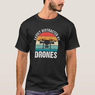 Easily Distracted by Drones Drone Pilot Enthusiast T-Shirt